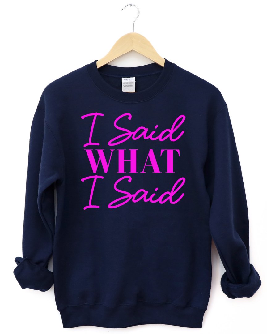 I Said What I Said Sweatshirt