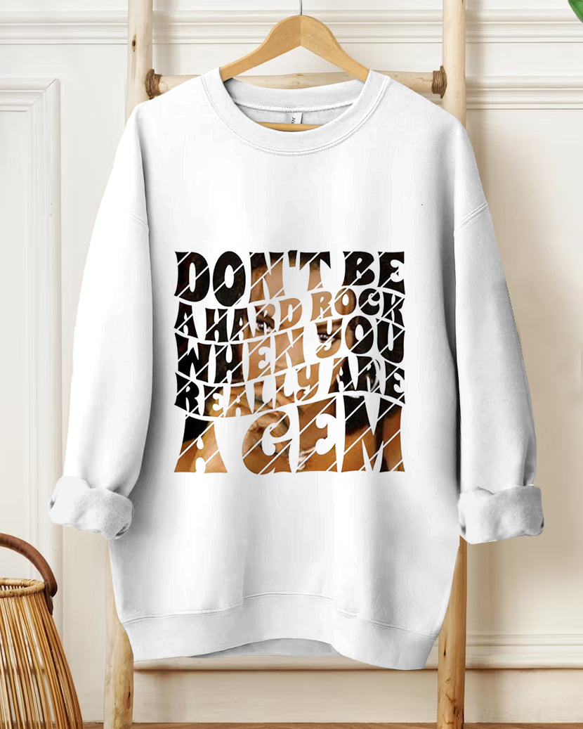 Don't Be A Hard Rock When You Really Are A Gem Letter Print Long Sleeve Sweatshirt