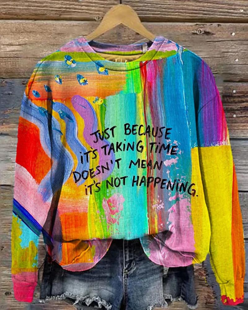 Just Because It's Taking Time Doesn't Mean It's Not Happening Sweatshirt