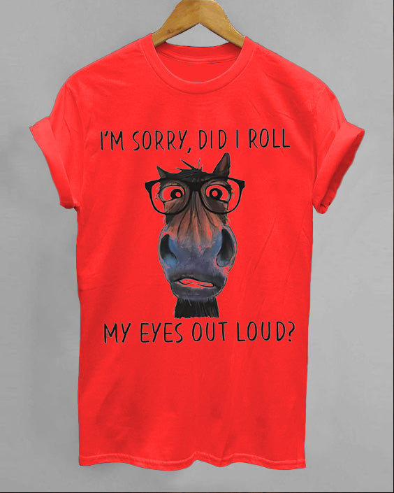 I'm Sorry, Did I Roll My Eyes Out Loud Cotton T-shirt