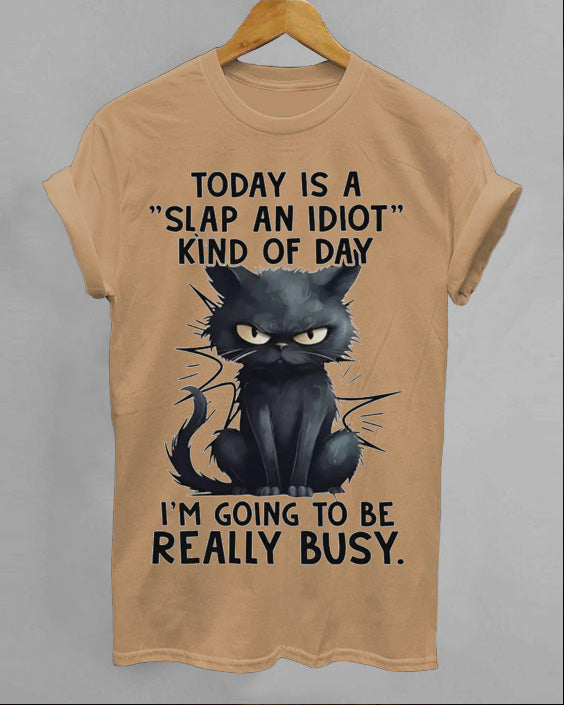 Today Is A Slap An Idiot Kind Of Day Cotton T-shirt