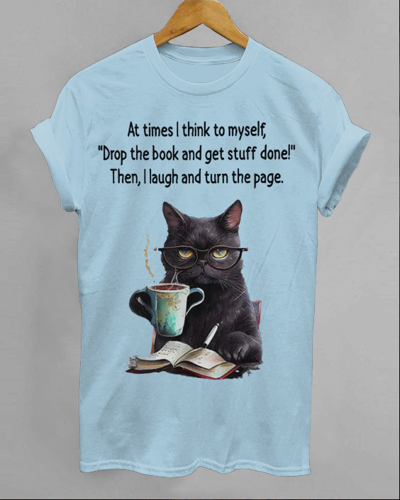 At Times I Think To Myself Drop The Book And Get Stuff Done Cotton T-shirt