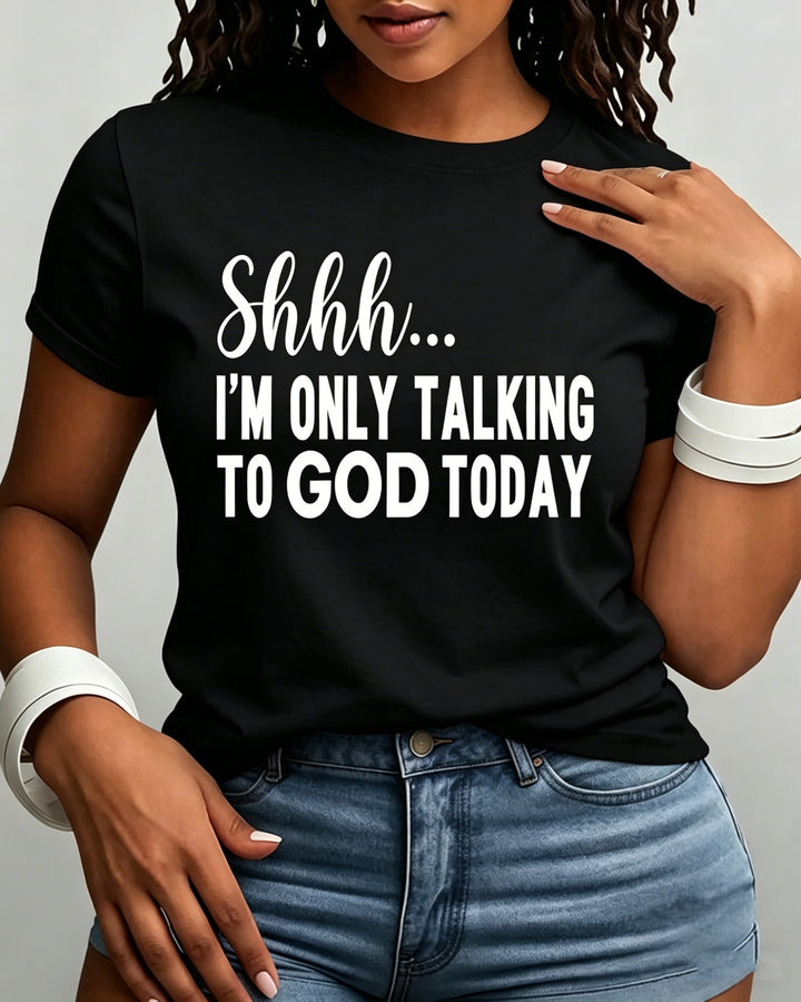 100% Cotton Shhh I'm Only Talking to God Today Crew Neck Short Sleeve Tshirt