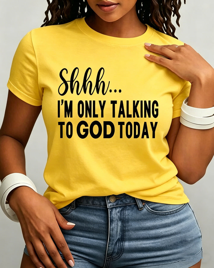 100% Cotton Shhh I'm Only Talking to God Today Crew Neck Short Sleeve Tshirt