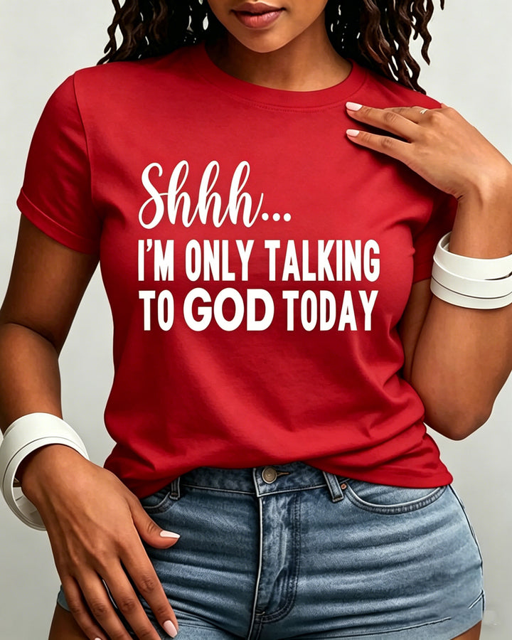 100% Cotton Shhh I'm Only Talking to God Today Crew Neck Short Sleeve Tshirt
