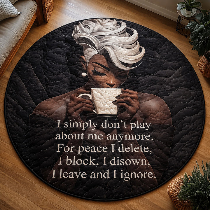 I Simple Don't Play About Me Anymore Quilted Round Mat