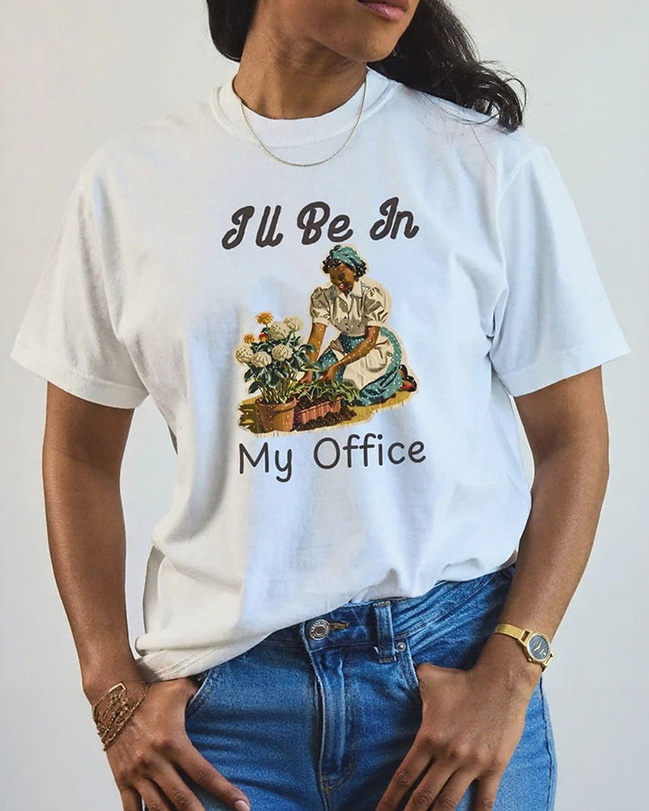 I'll Be In My Office Garden Crew Neck Short Sleeve T-Shirt