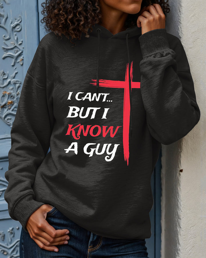 I Can't But I Know A Guy Long-sleeved Hoodies