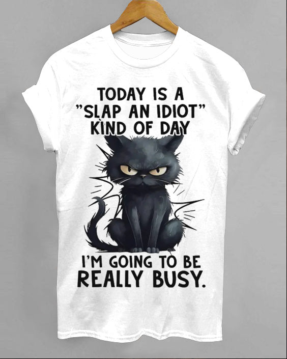 Today Is A Slap An Idiot Kind Of Day Cotton T-shirt