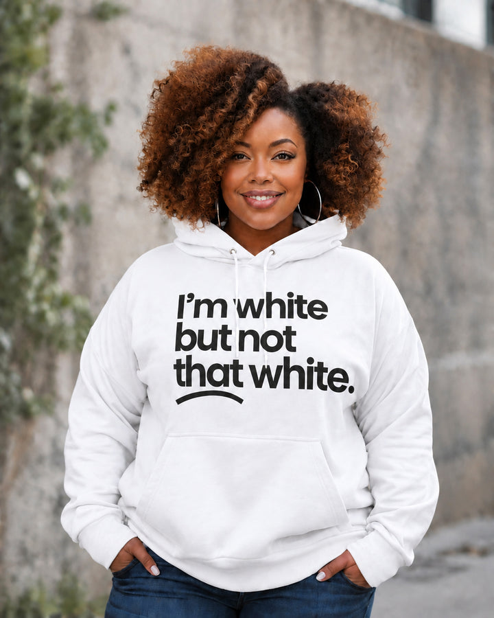 Women's I’m White But Not That White Cotton Long Sleeve Hoodie