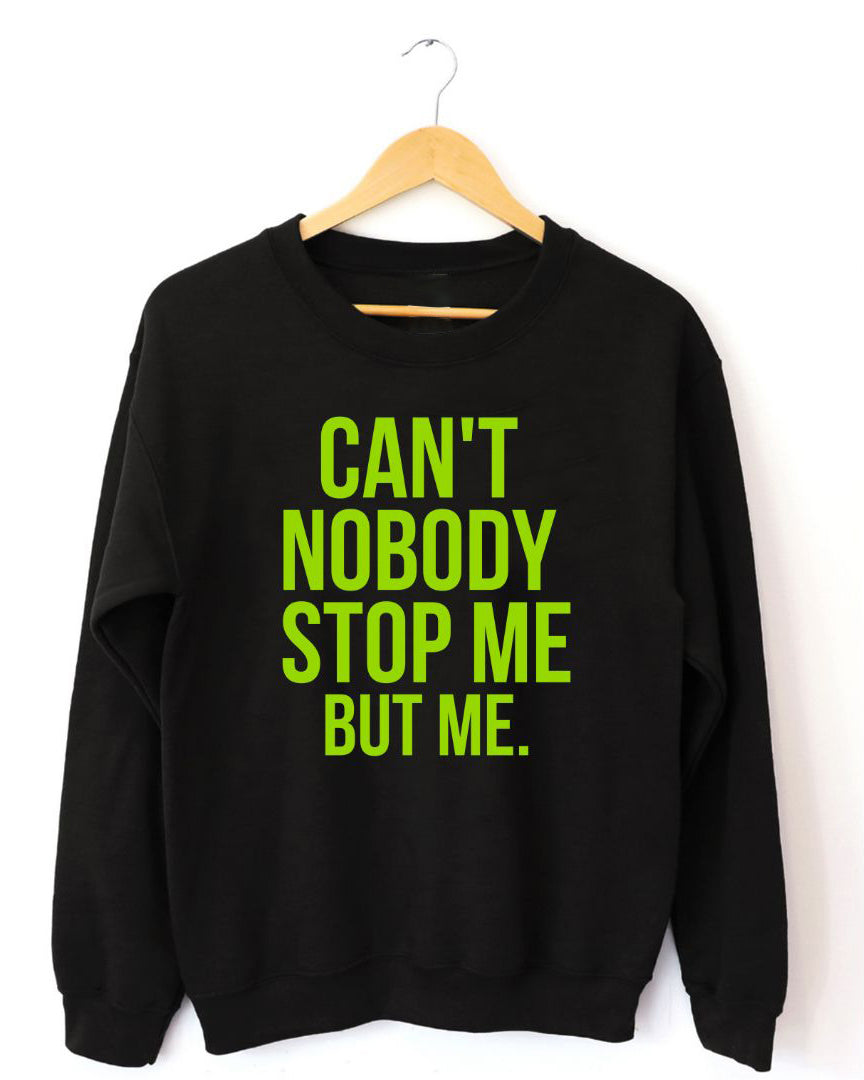 Can't Nobody Stop Me But Me Long Sleeve Sweatshirt