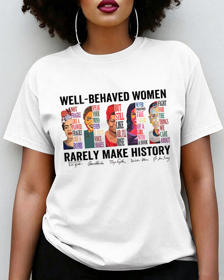 100% Cotton Well Behaved Women Rarely Make History  Crew Neck Short Sleeve Tshirt