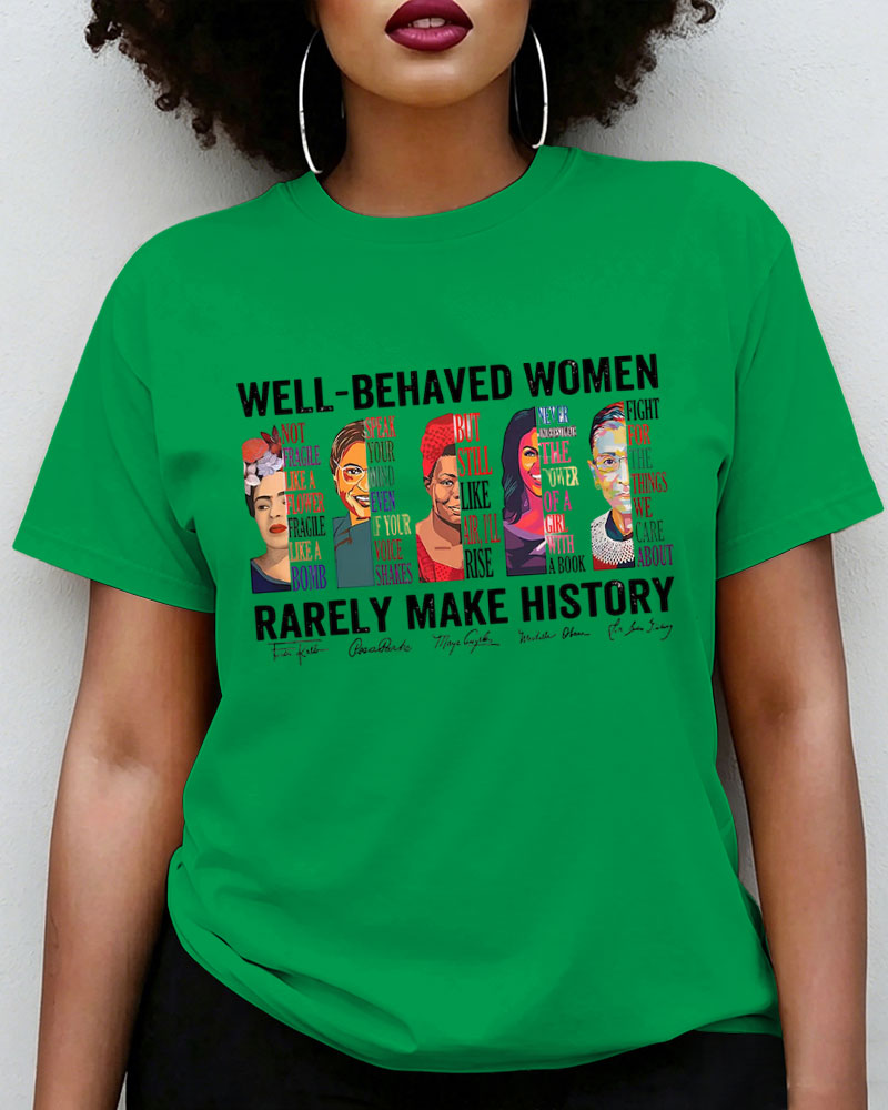 100% Cotton Well Behaved Women Rarely Make History  Crew Neck Short Sleeve Tshirt