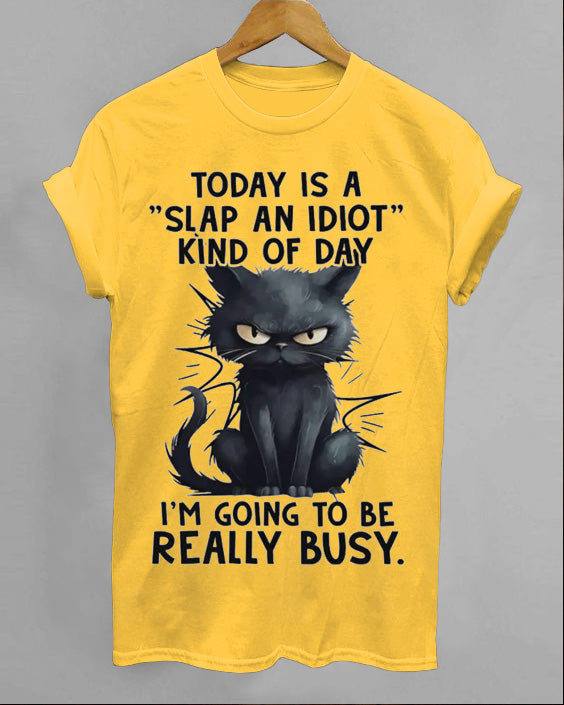 Today Is A Slap An Idiot Kind Of Day Cotton T-shirt