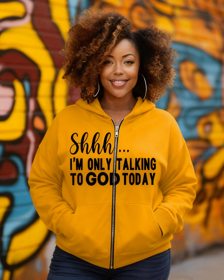 Woman Shhh I'm Only Talking To God Today Long Sleeve Zip-Up Hoodies