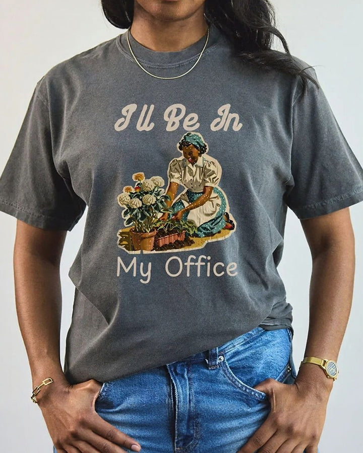 I'll Be In My Office Garden Crew Neck Short Sleeve T-Shirt