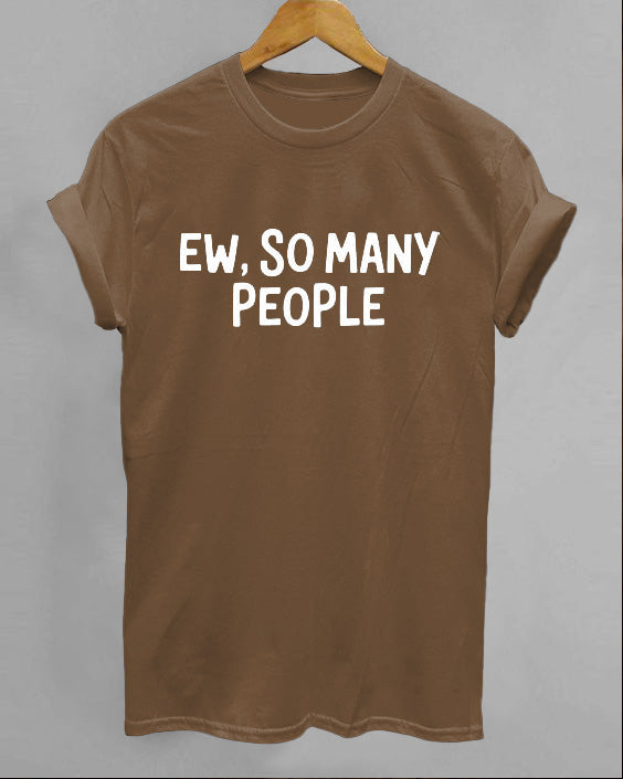Ew, So Many People Short Sleeve Cotton T-Shirt