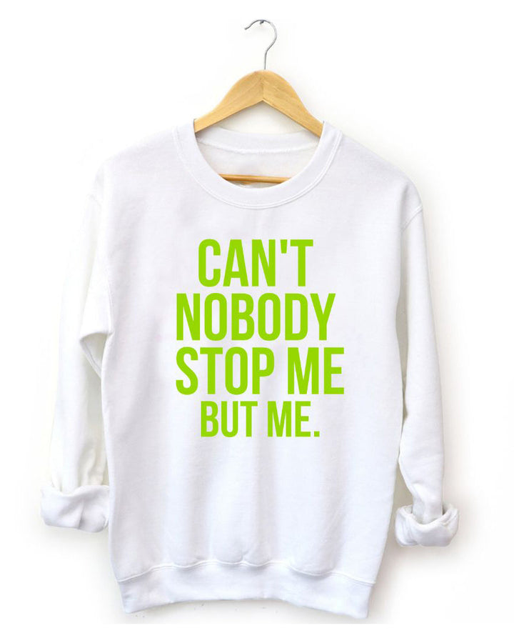 Can't Nobody Stop Me But Me Long Sleeve Sweatshirt