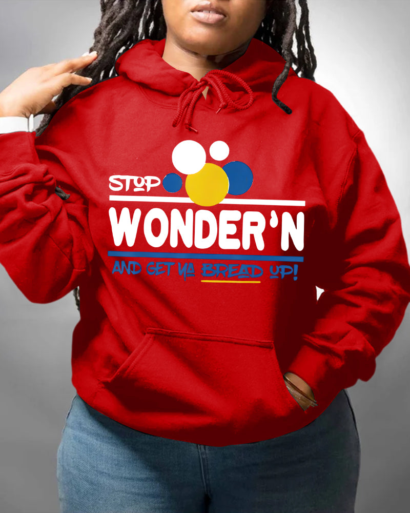 Stop Wonder'n And Get Ya Bread Up Long Sleeve Hoodies