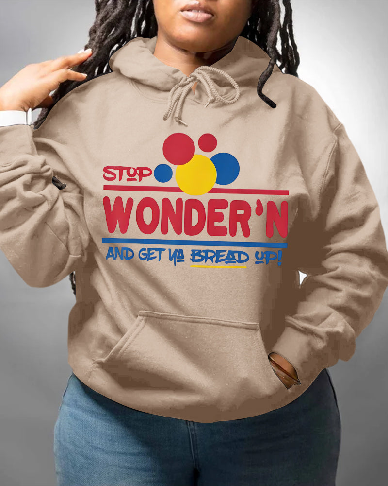 Stop Wonder'n And Get Ya Bread Up Long Sleeve Hoodies