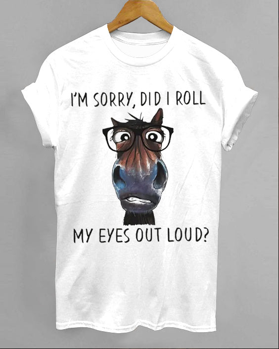 I'm Sorry, Did I Roll My Eyes Out Loud Cotton T-shirt