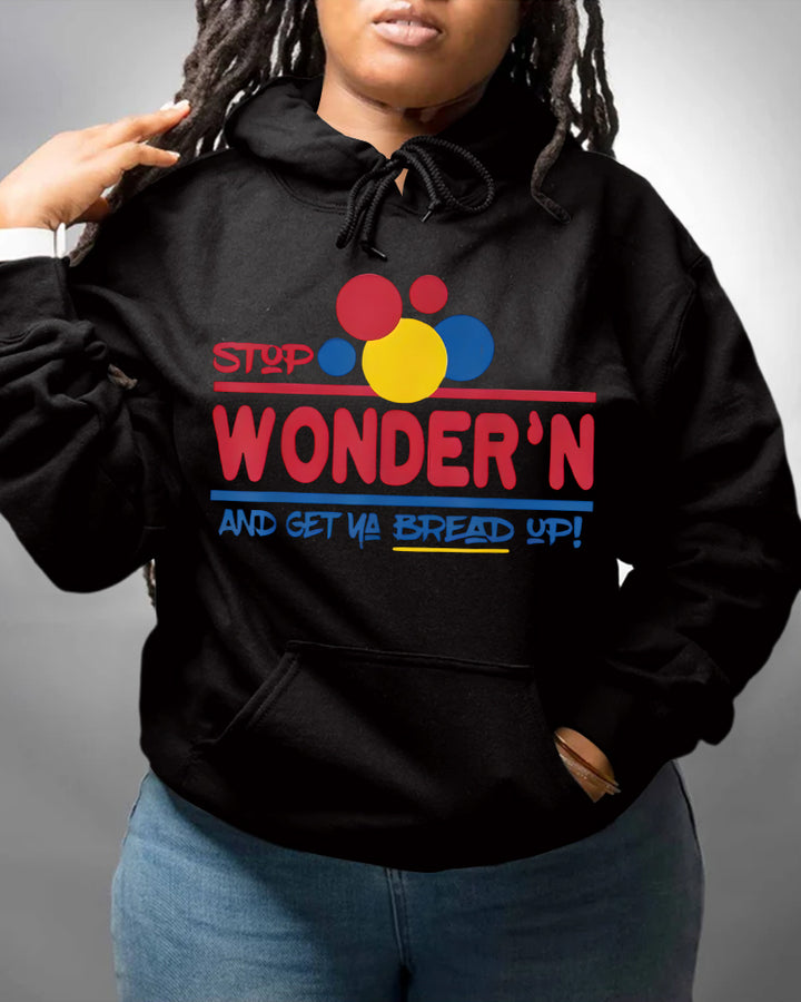 Stop Wonder'n And Get Ya Bread Up Long Sleeve Hoodies