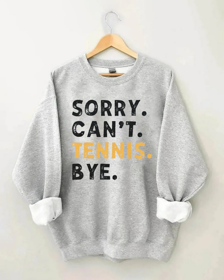Sorry Can't Tennis Bye Cotton Crew Neck Long Sleeve Sweatshirt
