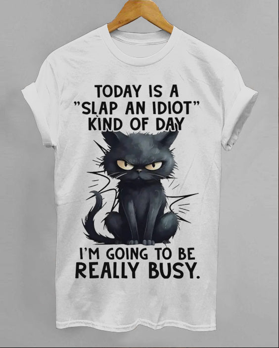 Today Is A Slap An Idiot Kind Of Day Cotton T-shirt