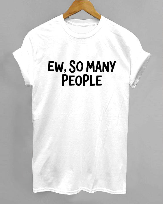 Ew, So Many People Short Sleeve Cotton T-Shirt