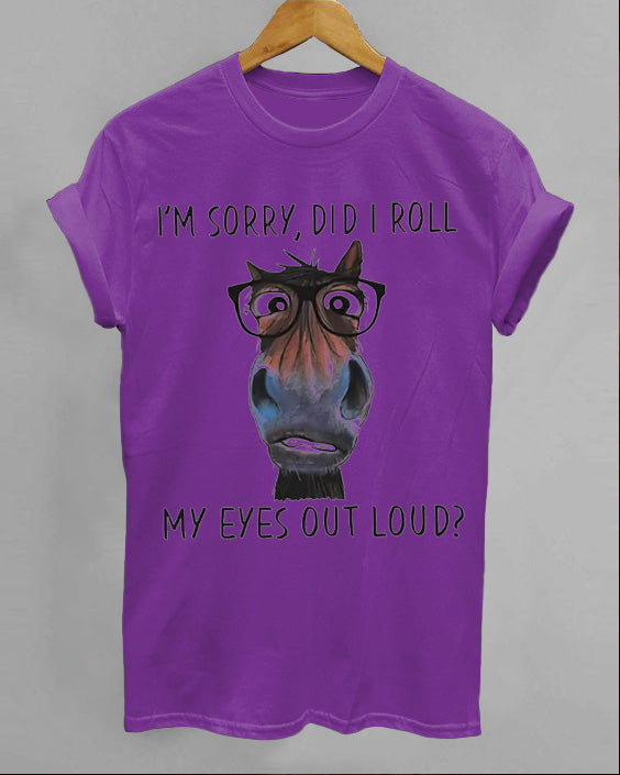 I'm Sorry, Did I Roll My Eyes Out Loud Cotton T-shirt