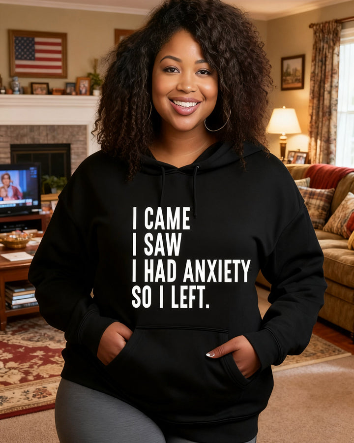 I CAME I SAW I HAD ANXIETY SO I LEFT Long-sleeved Hoodies