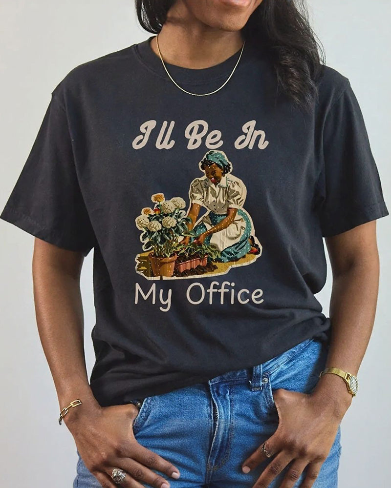I'll Be In My Office Garden Crew Neck Short Sleeve T-Shirt