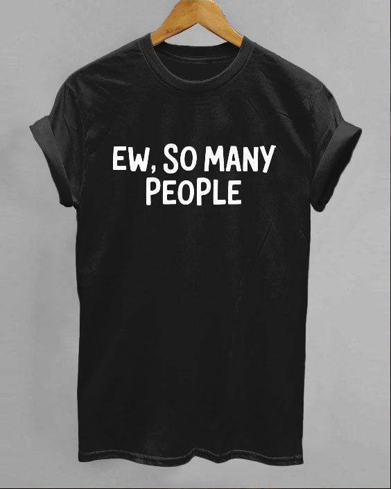 Ew, So Many People Short Sleeve Cotton T-Shirt