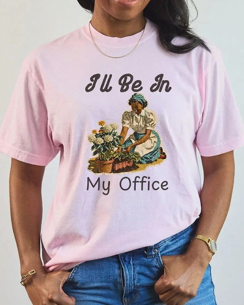 I'll Be In My Office Garden Crew Neck Short Sleeve T-Shirt