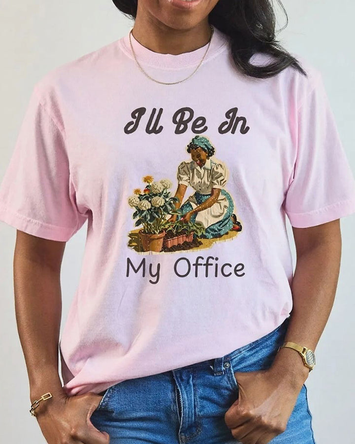 I'll Be In My Office Garden Crew Neck Short Sleeve T-Shirt