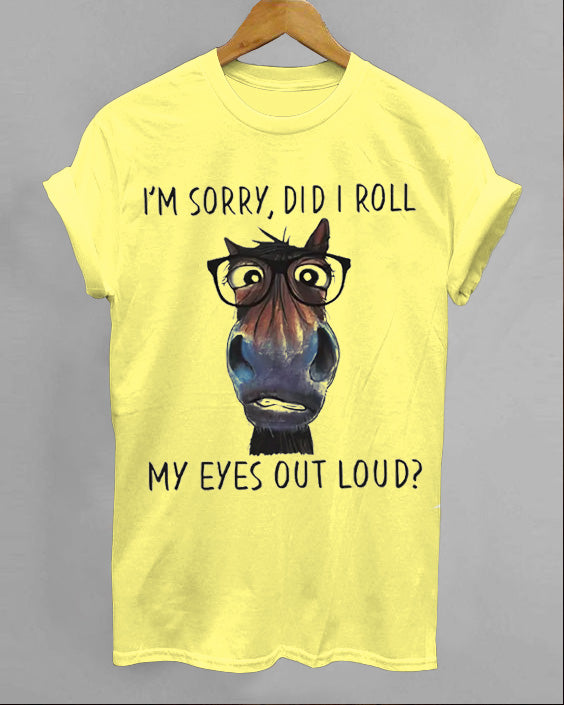I'm Sorry, Did I Roll My Eyes Out Loud Cotton T-shirt