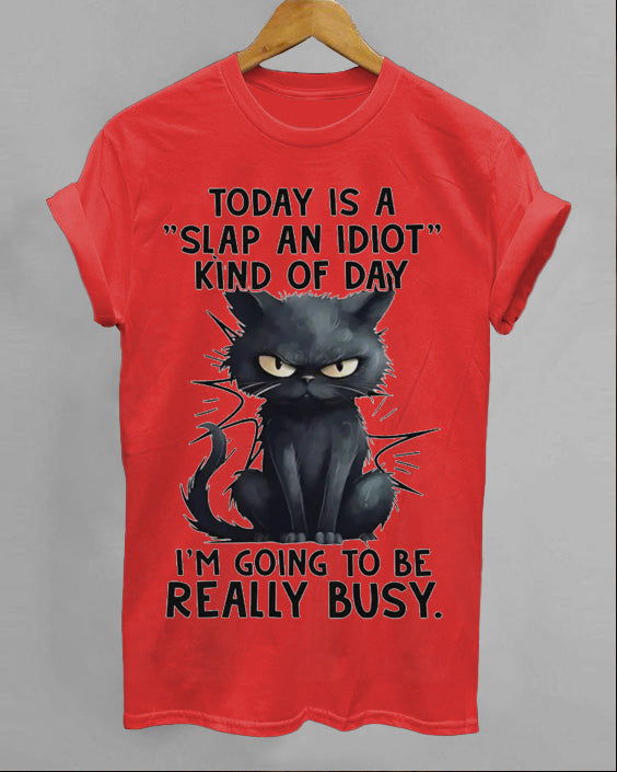 Today Is A Slap An Idiot Kind Of Day Cotton T-shirt