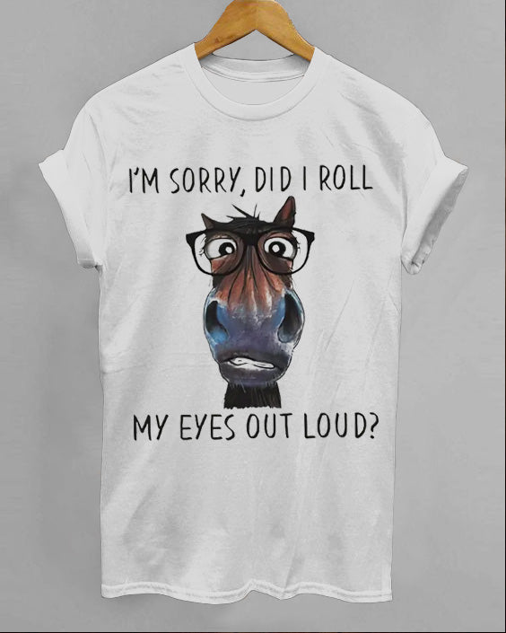 I'm Sorry, Did I Roll My Eyes Out Loud Cotton T-shirt